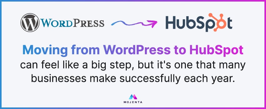 Moving from WordPress to HubSpot can feel like a big step, but it's one that many businesses make successfully each year.