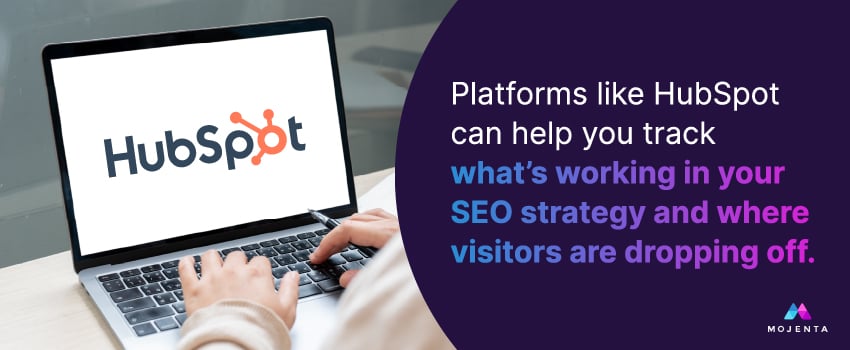 Platforms like HubSpot can help you track what’s working in your SEO strategy and where visitors are dropping off.