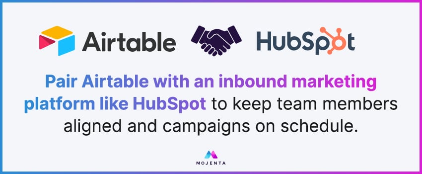 Pair Airtable with an inbound marketing platform like HubSpot to keep team members aligned and campaigns on schedule.