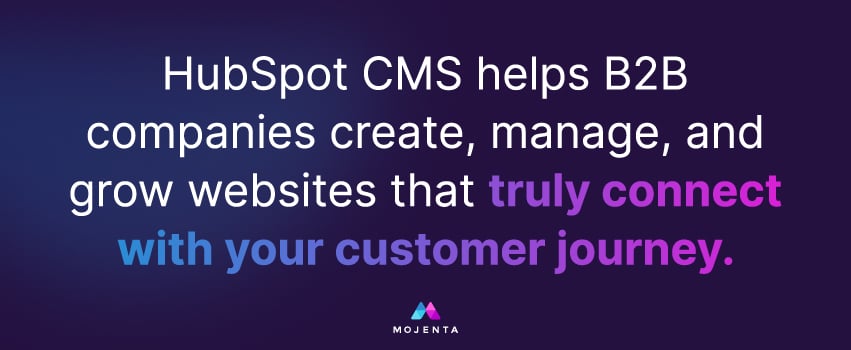 HubSpot CMS helps B2B companies create, manage, and grow websites that truly connect with your customer journey.