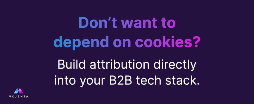 Don’t want to depend on cookies? Build attribution directly into your B2B tech stack.