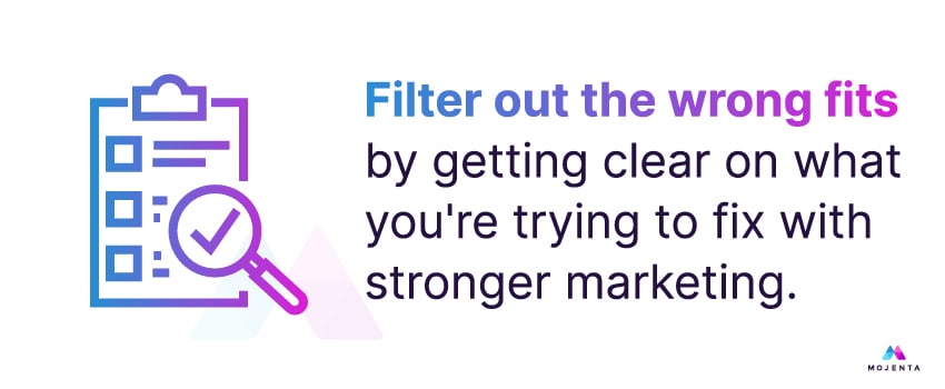 Filter out the wrong fits by getting clear on what you're trying to fix with stronger marketing.