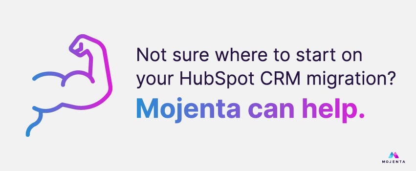 Not sure where to start on your HubSpot CRM migration? Mojenta can help.