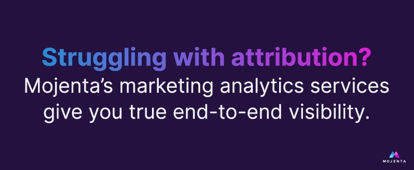 Struggling with attribution? Mojenta’s marketing analytics services give you true end-to-end visibility.