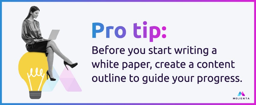 Pro tip: Before you start writing a white paper, create a content outline to guide your progress.