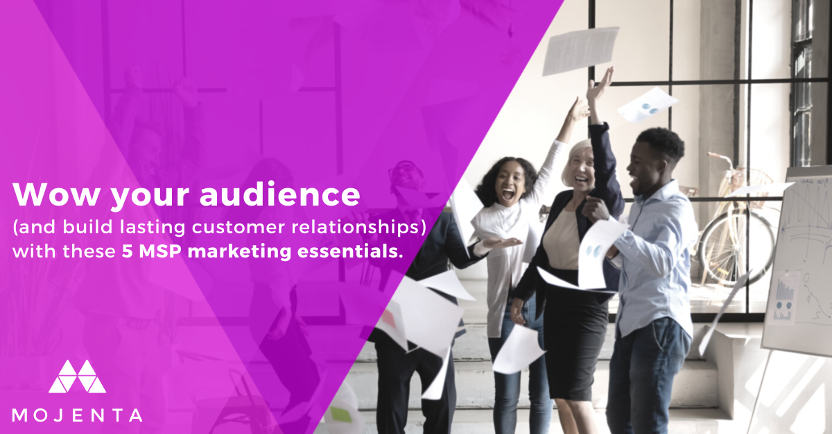 5 Essentials for MSP Marketing That Wows Your Customers