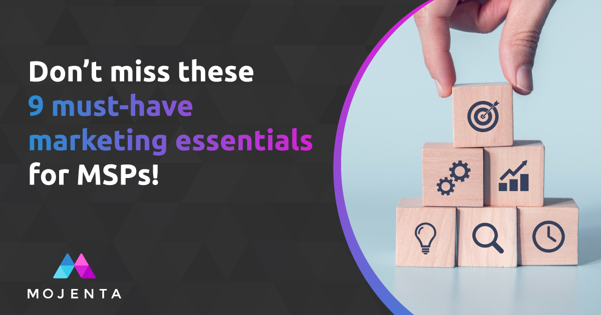 9 Essentials for MSP Marketing That Wows Your Customers